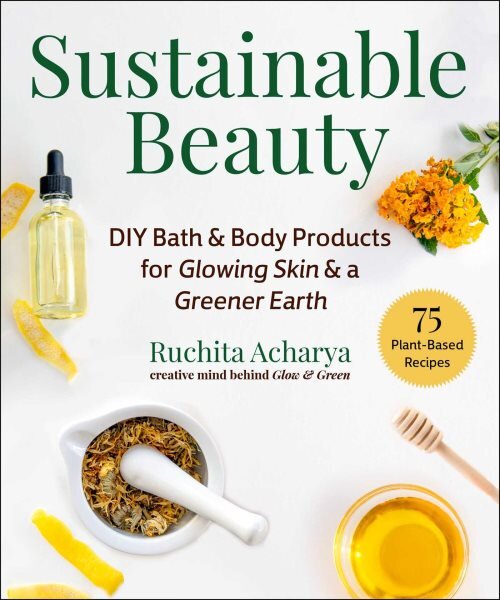 Sustainable Beauty: DIY Bath & Body Products for Glowing Skin & a Greener Earth kaina ir informacija | Saviugdos knygos | pigu.lt