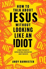 How to Talk about Jesus without Looking like an Idiot: A Panic-Free Guide to Having Natural Conversations about Your Faith цена и информация | Духовная литература | pigu.lt