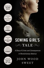 The Sewing Girl's Tale: A Story of Crime and Consequences in Revolutionary America цена и информация | Биографии, автобиографии, мемуары | pigu.lt