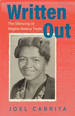 Written Out: The Silencing of Regina Gelana Twala цена и информация | Биографии, автобиографии, мемуары | pigu.lt