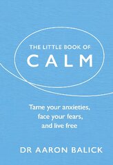 Little Book of Calm: Tame Your Anxieties, Face Your Fears, and Live Free kaina ir informacija | Saviugdos knygos | pigu.lt