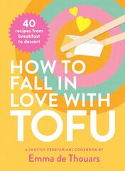 How to Fall in Love with Tofu: 40 recipes from breakfast to dessert kaina ir informacija | Receptų knygos | pigu.lt