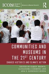 Communities and Museums in the 21st Century: Shared Histories and Climate Action цена и информация | Энциклопедии, справочники | pigu.lt