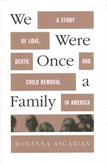 We Were Once a Family: A Story of Love, Death, and Child Removal in America цена и информация | Биографии, автобиографии, мемуары | pigu.lt