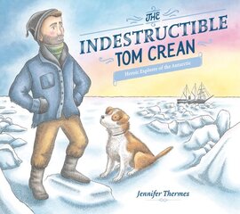 Indestructible Tom Crean: Heroic Explorer of the Antarctic цена и информация | Книги для подростков  | pigu.lt