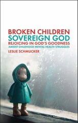 Broken Children, Sovereign God: Rejoicing in God's Goodness Amidst Childhood Mental Health Struggles kaina ir informacija | Biografijos, autobiografijos, memuarai | pigu.lt