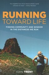 Running Toward Life: Finding Community and Wisdom in the Distances We Run цена и информация | Книги о питании и здоровом образе жизни | pigu.lt