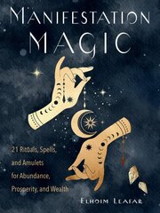 Manifestation Magic: 21 Rituals, Spells, and Amulets for Abundance, Prosperity, and Wealth kaina ir informacija | Saviugdos knygos | pigu.lt