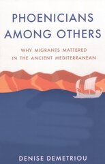 Phoenicians among Others: Why Migrants Mattered in the Ancient Mediterranean цена и информация | Исторические книги | pigu.lt