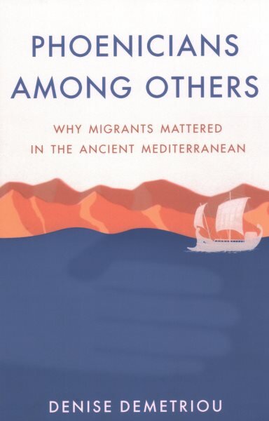 Phoenicians among Others: Why Migrants Mattered in the Ancient Mediterranean kaina ir informacija | Istorinės knygos | pigu.lt