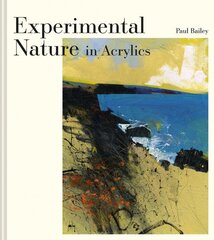 Experimental Nature in Acrylics: Our Landscapes kaina ir informacija | Knygos apie sveiką gyvenseną ir mitybą | pigu.lt