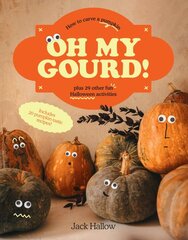 Oh My Gourd!: How to carve a pumpkin plus 29 other fun Halloween activities kaina ir informacija | Knygos apie sveiką gyvenseną ir mitybą | pigu.lt
