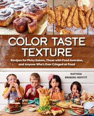 Color Taste Texture: Recipes for Picky Eaters, Those with Food Aversion, and Anyone Who's Ever Cringed at Food цена и информация | Книги рецептов | pigu.lt