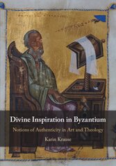 Divine Inspiration in Byzantium: Notions of Authenticity in Art and Theology New edition kaina ir informacija | Knygos apie meną | pigu.lt