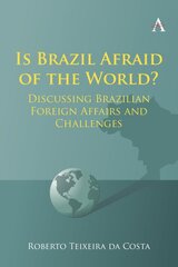 Is Brazil Afraid of the World?: Discussing Brazilian Foreign Affairs and Challenges цена и информация | Книги по экономике | pigu.lt