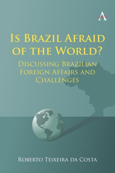 Is Brazil Afraid of the World?: Discussing Brazilian Foreign Affairs and Challenges цена и информация | Ekonomikos knygos | pigu.lt