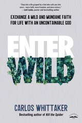 Enter Wild: Exchange a Mild and Mundane Faith for Life with an Uncontainable God kaina ir informacija | Dvasinės knygos | pigu.lt