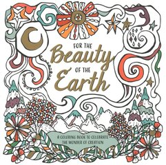 For the Beauty of the Earth: A Coloring Book to Celebrate the Wonder of Creation: A Nature Coloring Book цена и информация | Духовная литература | pigu.lt