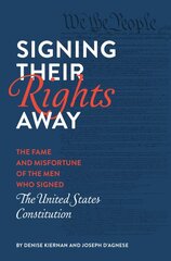 Signing Their Rights Away: The Fame and Misfortune of the Men Who Signed the United States Constitution цена и информация | Исторические книги | pigu.lt