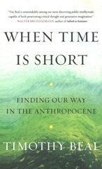 When Time Is Short: Finding Our Way in the Anthropocene kaina ir informacija | Socialinių mokslų knygos | pigu.lt