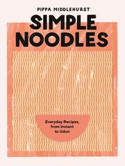 Simple Noodles: Everyday Recipes, from Instant to Udon kaina ir informacija | Receptų knygos | pigu.lt