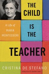 Child Is The Teacher: A Life of Maria Montessori kaina ir informacija | Biografijos, autobiografijos, memuarai | pigu.lt