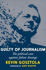 Guilty Of Journalism: The Political Prosecution of Julian Assange kaina ir informacija | Socialinių mokslų knygos | pigu.lt