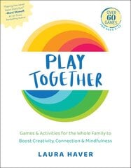 Play Together: Games & Activities for the Whole Family to Boost Creativity, Connection & Mindfulness цена и информация | Самоучители | pigu.lt