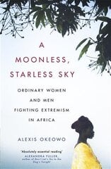 A Moonless, Starless Sky: Ordinary Women and Men Fighting Extremism in Africa цена и информация | Книги по социальным наукам | pigu.lt