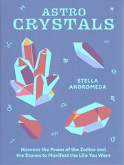 AstroCrystals: Harness the Power of the Zodiac and the Stones to Manifest the Life You Want kaina ir informacija | Saviugdos knygos | pigu.lt