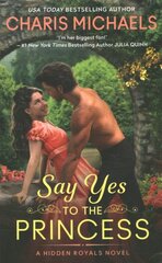 Say Yes to the Princess: A Hidden Royals Novel цена и информация | Фантастика, фэнтези | pigu.lt