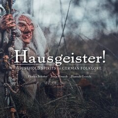 Hausegiester!: A comprehensive guide to the nearly forgotten creatures of German folklore: In the Footsteps of almost Forgotten Creatures kaina ir informacija | Fantastinės, mistinės knygos | pigu.lt