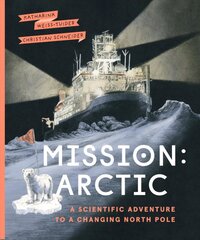 Mission: Arctic: A Scientifc Adventure to a Changing North Pole цена и информация | Книги для подростков  | pigu.lt