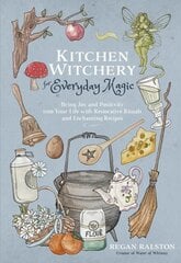 Kitchen Witchery for Everyday Magic: Bring Joy and Positivity Into Your Life with Restorative Rituals and Enchanting Recipes цена и информация | Самоучители | pigu.lt