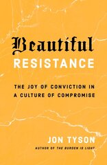 Beautiful Resistance: The Joy of Conviction in a Culture of Compromise цена и информация | Духовная литература | pigu.lt