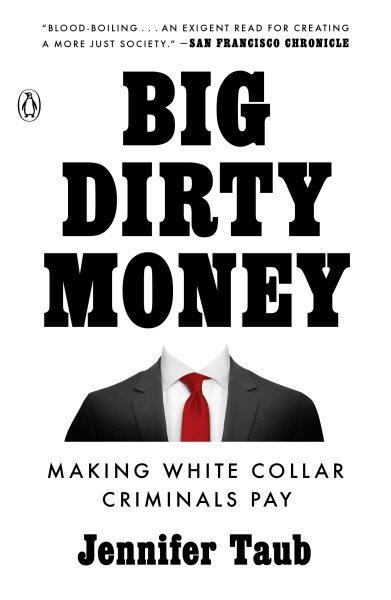 Big Dirty Money: Making White Collar Criminals Pay цена и информация | Socialinių mokslų knygos | pigu.lt