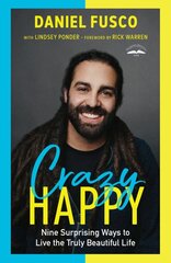 Crazy Happy: Nine Surprising Ways to Live the Truly Beautiful Life kaina ir informacija | Dvasinės knygos | pigu.lt