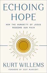 Echoing Hope: How the Humanity of Jesus Redeems Our Pain kaina ir informacija | Dvasinės knygos | pigu.lt