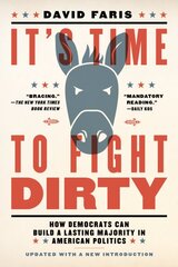 It's Time to Fight Dirty: How Democrats Can Build a Lasting Majority in American Politics kaina ir informacija | Socialinių mokslų knygos | pigu.lt