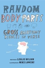 Random Body Parts: Gross Anatomy Riddles in Verse цена и информация | Книги для подростков  | pigu.lt