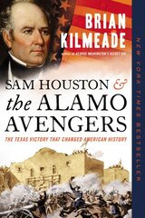 Sam Houston and the Alamo Avengers: The Texas Victory That Changed American History kaina ir informacija | Istorinės knygos | pigu.lt