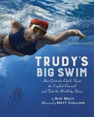 Trudy's Big Swim: How Gertrude Ederle Swam the English Channel and Took the World by Storm цена и информация | Книги для подростков  | pigu.lt