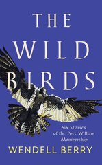 Wild Birds: Six Stories of the Port William Membership kaina ir informacija | Fantastinės, mistinės knygos | pigu.lt