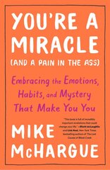 You're a Miracle (And a Pain in the Ass): Embracing the Emotions, Habits, and Mystery that Make you You kaina ir informacija | Saviugdos knygos | pigu.lt