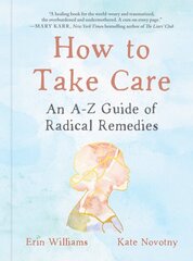 How to Take Care: An A-Z Guide of Radical Remedies kaina ir informacija | Saviugdos knygos | pigu.lt