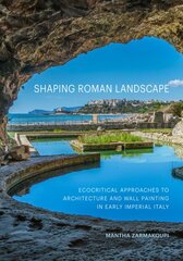 Shaping Roman Landscape: Ecocritical Approaches to Architecture and Decoration in Early Imperial Italy цена и информация | Книги об архитектуре | pigu.lt