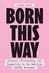 Born This Way: Science, Citizenship, and Inequality in the American LGBTQplus Movement 1 цена и информация | Книги по социальным наукам | pigu.lt