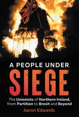 People Under Siege: The Unionists of Northern Ireland, from Partition to Brexit and Beyond цена и информация | Исторические книги | pigu.lt
