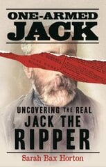 One-Armed Jack: Uncovering the Real Jack the Ripper цена и информация | Биографии, автобиогафии, мемуары | pigu.lt