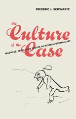 Culture of the Case: Madness, Crime, and Justice in Modern German Art цена и информация | Книги об искусстве | pigu.lt